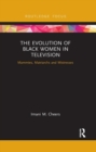 The Evolution of Black Women in Television : Mammies, Matriarchs and Mistresses - Book