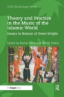 Theory and Practice in the Music of the Islamic World : Essays in Honour of Owen Wright - Book