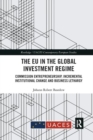 The EU in the Global Investment Regime : Commission Entrepreneurship, Incremental Institutional Change and Business Lethargy - Book
