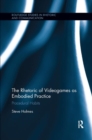 The Rhetoric of Videogames as Embodied Practice : Procedural Habits - Book