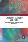 Living Out Sexuality and Faith : Body Admissions of Malaysian Gay and Bisexual Men - Book