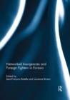 Networked Insurgencies and Foreign Fighters in Eurasia - Book