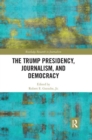 The Trump Presidency, Journalism, and Democracy - Book