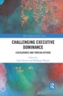 Challenging Executive Dominance : Legislatures and Foreign Affairs - Book