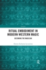 Ritual Embodiment in Modern Western Magic : Becoming the Magician - Book