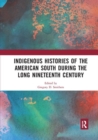 Indigenous Histories of the American South during the Long Nineteenth Century - Book