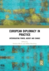 European Diplomacy in Practice : Interrogating Power, Agency and Change - Book