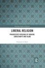 Liberal Religion : Progressive versions of Judaism, Christianity and Islam - Book