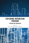 Exploring Republican Freedom : Freedom and Domination - Book