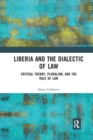 Liberia and the Dialectic of Law : Critical Theory, Pluralism, and the Rule of Law - Book