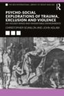 Psycho-social Explorations of Trauma, Exclusion and Violence : Un-housed Minds and Inhospitable Environments - Book