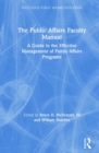 The Public Affairs Faculty Manual : A Guide to the Effective Management of Public Affairs Programs - Book
