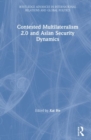 Contested Multilateralism 2.0 and Asian Security Dynamics - Book