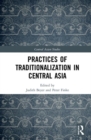 Practices of Traditionalization in Central Asia - Book