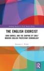 The English Exorcist : John Darrell and the Shaping of Early Modern English Protestant Demonology - Book