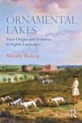 Ornamental Lakes : Their Origins and Evolution in English Landscapes - Book