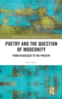 Poetry and the Question of Modernity : From Heidegger to the Present - Book