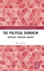 The Political Durkheim : Sociology, Socialism, Legacies - Book