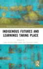 Indigenous Futures and Learnings Taking Place - Book
