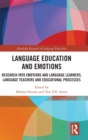 Language Education and Emotions : Research into Emotions and Language Learners, Language Teachers and Educational Processes - Book