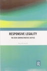 Responsive Legality : The New Administrative Justice - Book