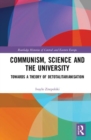 Communism, Science and the University : Towards a Theory of Detotalitarianisation - Book