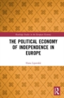 The Political Economy of Independence in Europe - Book