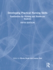 Developing Practical Nursing Skills : Foundations for Nursing and Healthcare Students - Book