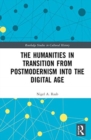 The Humanities in Transition from Postmodernism into the Digital Age - Book