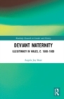 Deviant Maternity : Illegitimacy in Wales, c. 1680–1800 - Book