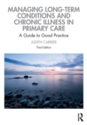Managing Long-term Conditions and Chronic Illness in Primary Care : A Guide to Good Practice - Book