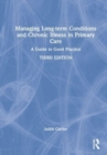 Managing Long-term Conditions and Chronic Illness in Primary Care : A Guide to Good Practice - Book