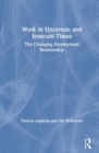 Work in Challenging and Uncertain Times : The Changing Employment Relationship - Book