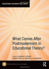 What Comes After Postmodernism in Educational Theory? - Book