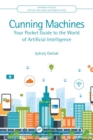 Cunning Machines : Your Pocket Guide to the World of Artificial Intelligence - Book