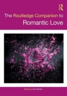 The Routledge Companion to Romantic Love - Book