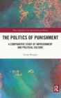 The Politics of Punishment : A Comparative Study of Imprisonment and Political Culture - Book
