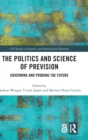 The Politics and Science of Prevision : Governing and Probing the Future - Book