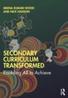Secondary Curriculum Transformed : Enabling All to Achieve - Book