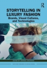 Storytelling in Luxury Fashion : Brands, Visual Cultures, and Technologies - Book