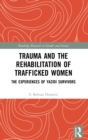 Trauma and the Rehabilitation of Trafficked Women : The Experiences of Yazidi Survivors - Book