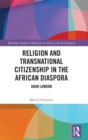 Religion and Transnational Citizenship in the African Diaspora : Akan London - Book