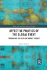 Affective Politics of the Global Event : Trauma and the Resilient Market Subject - Book