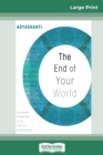 The End of Your World : Uncensored Straight Talk on The Nature of Enlightenment (16pt Large Print Edition) - Book