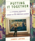 Putting It Together : How Stephen Sondheim and I Created "Sunday in the Park with George" - Book