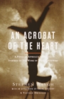 An Acrobat of the Heart : A Physical Approach to Acting Inspired by the Work of Jerzy Grotowski - Book