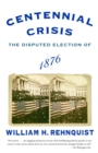 Centennial Crisis : The Disputed Election of 1876 - Book