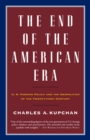The End of the American Era : U.S. Foreign Policy and the Geopolitics of the Twenty-first Century - Book