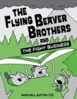 The Flying Beaver Brothers and the Fishy Business : (A Graphic Novel) - Book