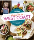 Sunset Eating Up the West Coast : The Best Road Trips, Restaurants, and Recipes From California to Washington - Book